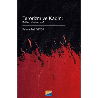 Terörizm Ve Kadın: Fail Mi Kurban Mı? Fatma Anıl Öztop