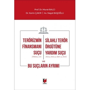 Terörizmin Finansmanı Suçu - Silahlı Terör Örgütüne Yardım Suçu Ve Bu Suçların Ayrımı Murat Balcı