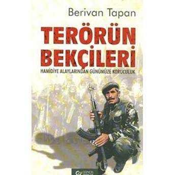 Terörün Bekçileri Hamidiye Alaylarından Günümüze Koruculuk Berivan Tapan