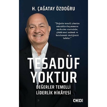 Tesadüf Yoktur - Değerler Temelli Liderlik Hikayesi H. Çağatay Özdoğru