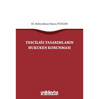 Tescilsiz Tasarımların Hukuken Korunması Abdurrahman Hamza Tüzgen