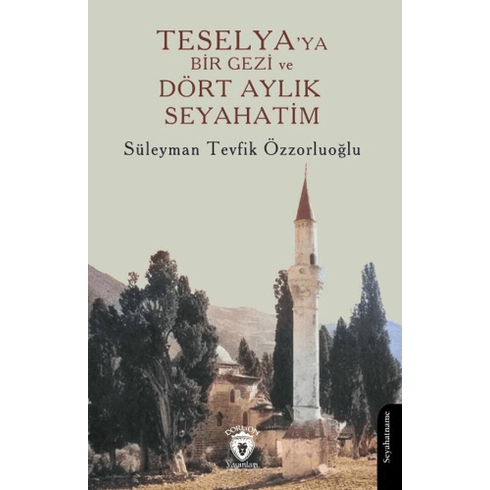 Teselya’ya Bir Gezi Ve Dört Aylık Seyahatim Süleyman Tevfik Özzorluoğlu