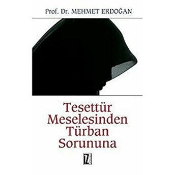 Tesettür Meselesinden Türban Sorununa Mehmet Erdoğan