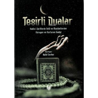 Tesirli Dualar (Hadis-I Şeriflerde Bela Ve Musibetlerden Koruyan Ve Kurtaran Dualar) Halid Cevher