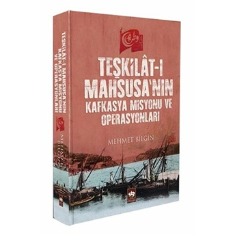 Teşkilat-I Mahsusa'nın Kafkasya Misyonu Ve Operasyonları (Ciltli) Mehmet Bilgin