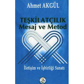 Teşkilatçılık Mesaj Ve Metod Ahmet Akgül