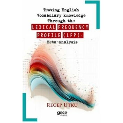 Testing English Vocabulary Knowledge Through The Lexical Frequency Profile (Lfp): Meta-Analysis Recep Utku