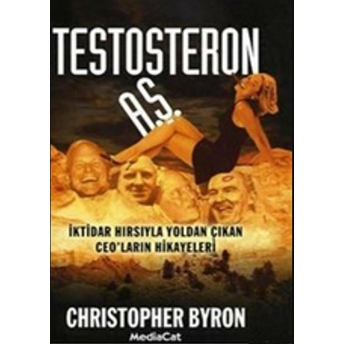 Testosteron A.ş. Iktidar Hırsıyla Yoldan Çıkan Ceo'ların Hikayeleri-Christopher Byron