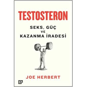 Testosteron: Seks - Güç Ve Kazanma Iradesi Joe Herbert