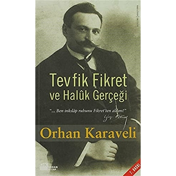 Tevfik Fikret Ve Haluk Gerçeği Orhan Karaveli