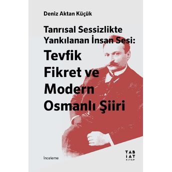 Tevfik Fikret Ve Modern Osmanlı Şiiri Deniz Aktan Küçük