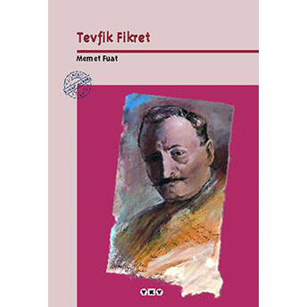 Tevfik Fikret - Yaşamı, Düşünce Dünyası, Sanatçı Kişiliği, Seçme Şiirleri-Memet Fuat