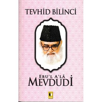 Tevhid Bilinci - Mevdudi Ebul Ala El-Mevdudi