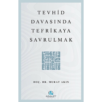 Tevhid Davasında Tefrikaya Savrulmak Murat Akın