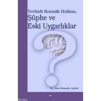 Tevhidi Kozmik Holizm, Şüphe Ve Eski Uygarlıklar Hacı Mustafa Açıköz