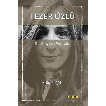 Tezer Özlü - Bir Arayışın Peşinde Okan Çil