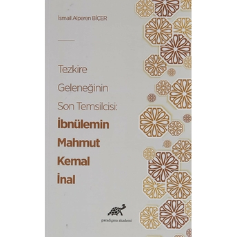 Tezkire Geleneğinin Son Temsilcisi: Ibnülemin Mahmut Kemal Inal Ismail Alperen Biçer