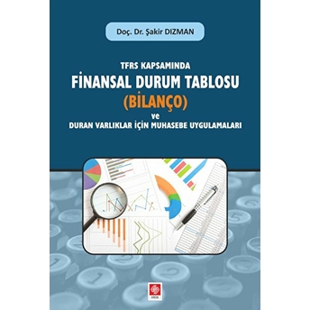 Tfrs Kapsamında Finansal Durum Tablosu (Bilanço) Ve Duran Varlıklar Için Muhasebe Uygulamaları - Şakir Dizman