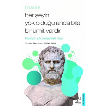 Thales Her Şeyin Yok Olduğu Anda Bile Bir Ümit Vardır Çağlar Çetok