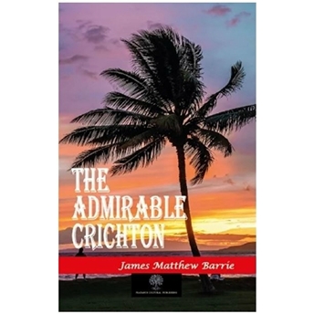 The Admirable Crichton - James Matthew Barrie