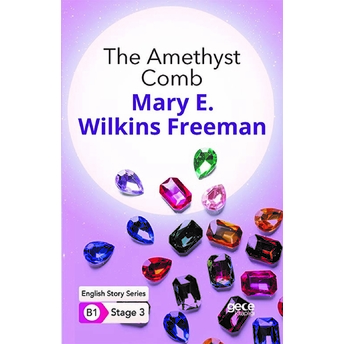 The Amethyst Comb - Ingilizce Hikayeler B1 Stage 3 Mary E. Wilkins Freeman