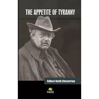 The Appetite Of Tyranny - Gilbert Keith Chesterton