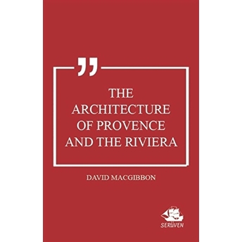 The Architecture Of Provence And The Riviera David Macgibbon