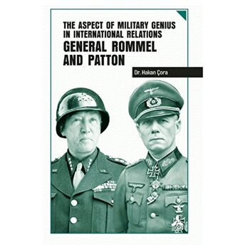 The Aspect Of Military Genius In International Relations General Rommel And Patton Hakan Çora