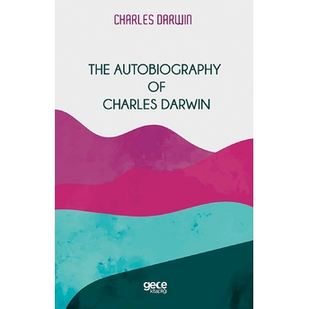 The Autobiography Of Charles Darwin - Charles Darwin