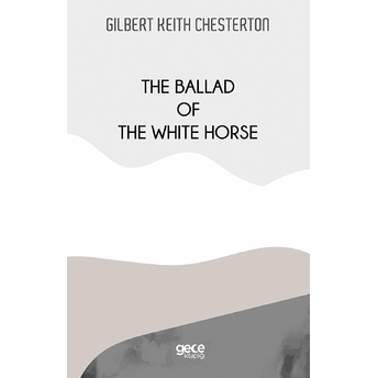 The Ballad Of The White Horse - Gilbert Keith Chesterton