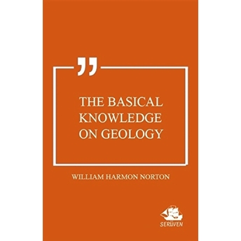 The Basical Knowledge On Geology William Harmon Norton