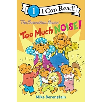 The Berenstain Bears: Too Much Noise! Mike Berenstain