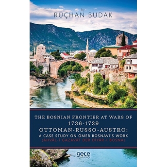 The Bosnian Frontier At Wars Of 1736-1739 Ottoman-Russo-Austro: A Case Study On Ömer Bosnavi’s Work