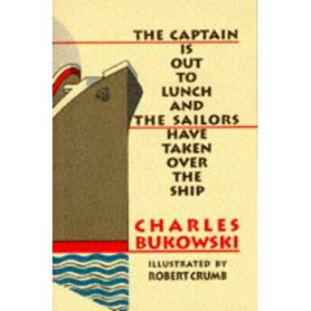 The Captain Is Out To Lunch Charles Bukowski