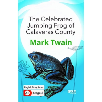 The Celebrated Jumping Frog Of Calaveras County - Ingilizce Hikayeler A2 Stage 2 Mark Twain