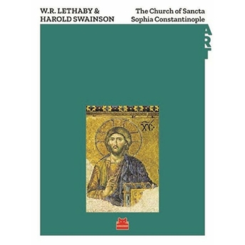 The Church Of Sancta Sophia Constantinople  - W.r. Lethaby