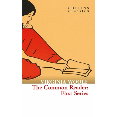 The Common Reader: First Series (Collins Classics) Virginia Woolf