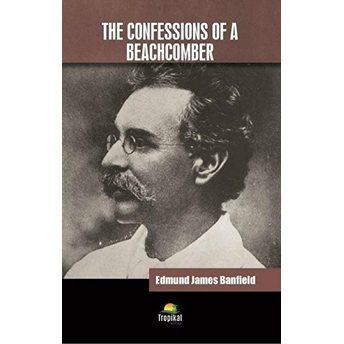 The Confessions Of A Beachcomber - Edmund James Banfield