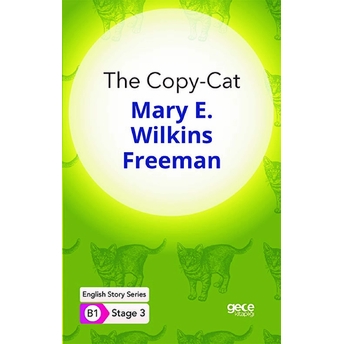 The Copy-Cat - Ingilizce Hikayeler B1 Stage 3 Mary E. Wilkins Freeman