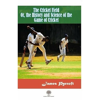 The Cricket Field Or The History And Science Of The Game Of Cricket