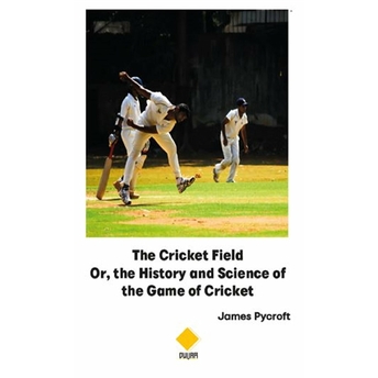 The Cricket Field Or The History And Science Of The Game Of Cricket James Pycroft