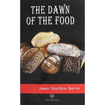 The Dawn Of The Food - James Matthew Barrie