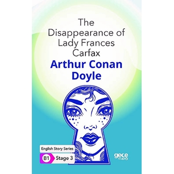 The Disappearance Of Lady Frances Carfax - Ingilizce Hikayeler B1 Stage 3 Sir Arthur Conan Doyle