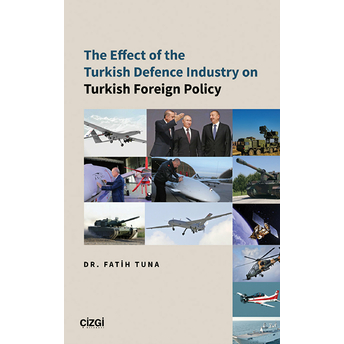 The Effect Of The Turkish Defence Industry On Turkish Foreign Policy Fatih Tuna