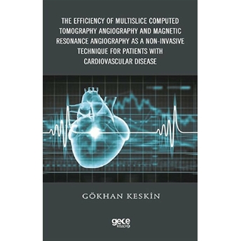 The Efficiency Of Multislice Computed Tomography Angiography And Magnetic Resonance Angiography As A Noninvasive Technique For Patients With Cardiovascular Disease - Gökhan Keskin