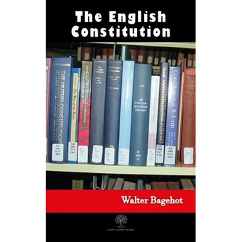 The English Constitution - Walter Bagehot