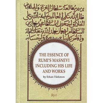 The Essence Of Rumi's Masnevi Including His Life And Works-Erkan Türkmen