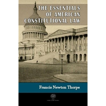 The Essentials Of American Constitutional Law - Francis Newton Thorpe