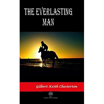 The Everlasting Man - Gilbert Keith Chesterton