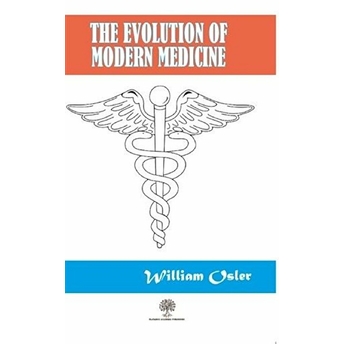 The Evolution Of Modern Medicine - William Osler